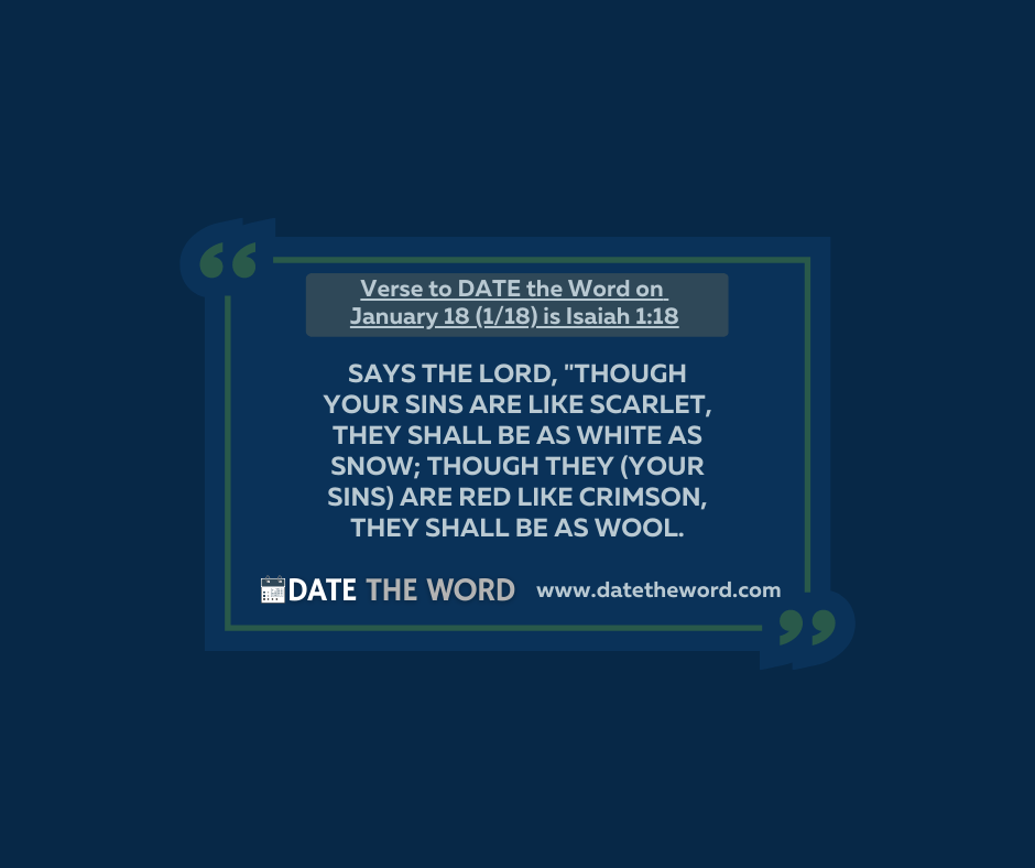 Verse to DATE the Word on January 18 (1/18) is Isaiah 1:18