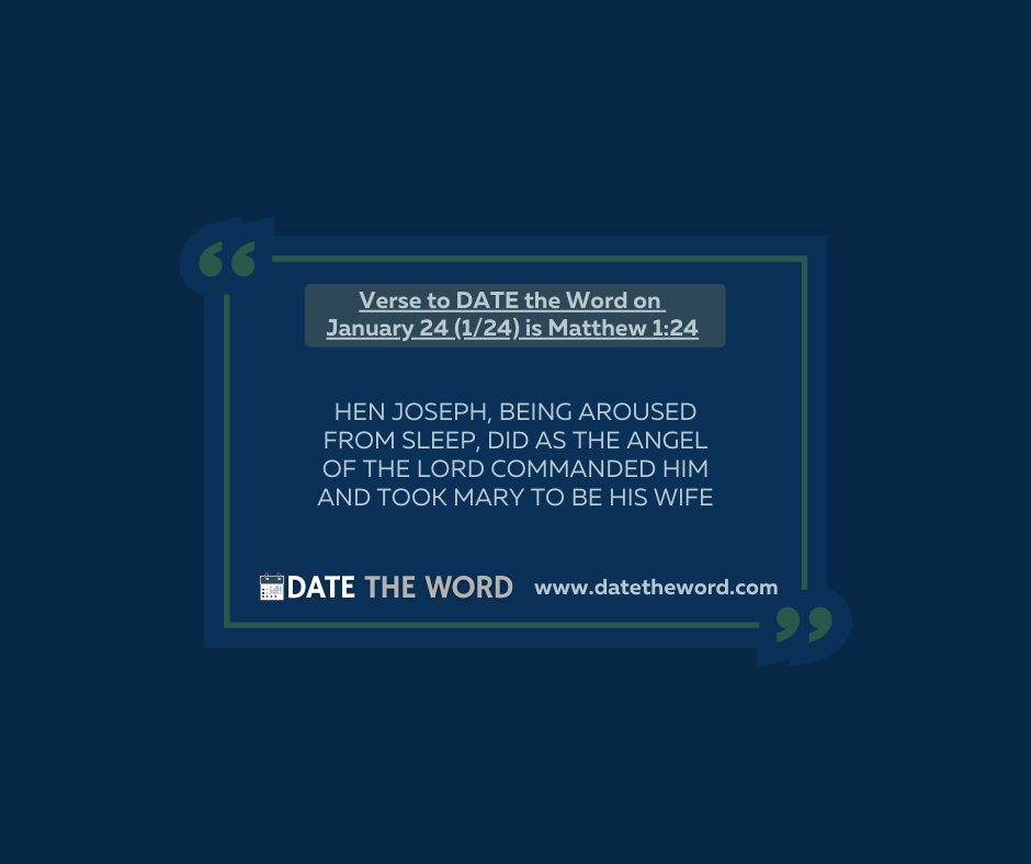 Verse to DATE the Word on January 24 (1/24) is Matthew 1:24