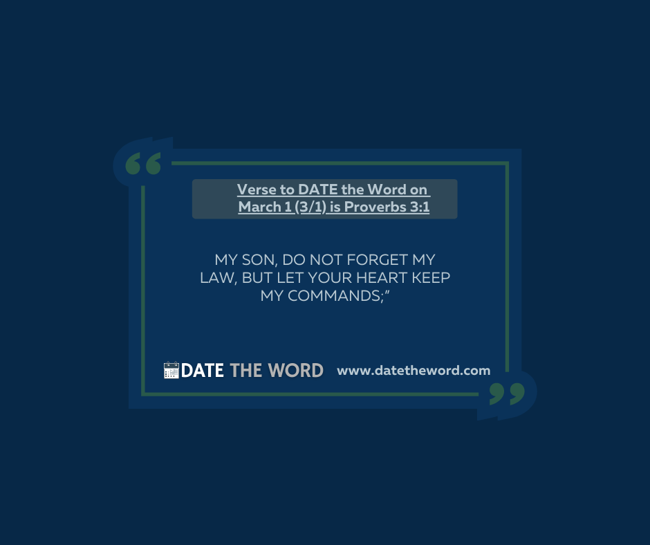 Verse to DATE the Word on March 1 (3/1) is Proverbs 3:1