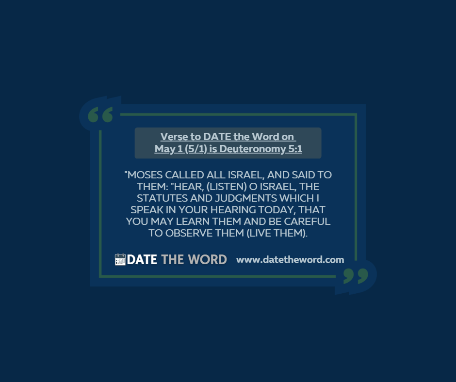 Verse to DATE the Word on May 1 (5/1) is Deuteronomy 5:1